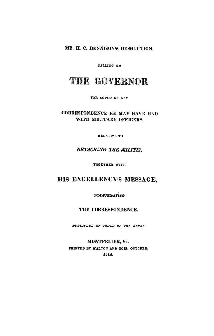 Mr. H. C. Dennison's resolution, calling on the Governor for copies of any correspondence he may have had with military officers, relative to detachin(...)