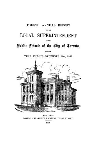 Fourth annual report of the local superintendent of the public schools of the city of Toronto for the year ending December 31, 1862