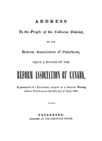 Address to the people of the Colborne district, by the Reform association of Peterboro, being a branch of the Reform association of Canada, in pursuan(...)