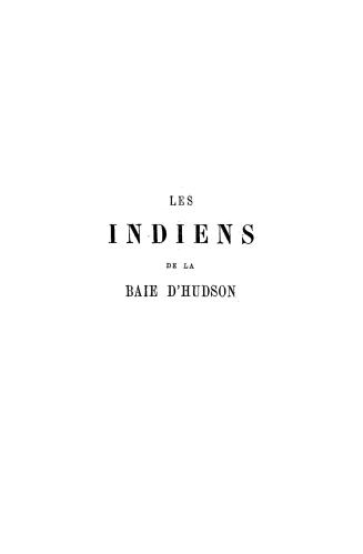 Les Indiens de la baie d'Hudsonn, promenades d'un artiste parmi les Indiens de l'Amériqueu Nord depuis le Canada jusqu'à l'éle de Vancouver et l'Orégo(...)