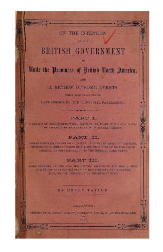 On the intention of the British government to unite the provinces of British North America and a review of some events which took place during last session of the provincial parliament