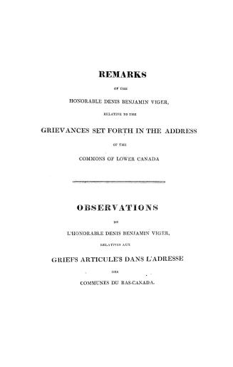 Remarks of the Honorable Denis Benjamin Viger, relative to the grievances set forth in the address of the Commons of Lower Canada: Observations de l'h(...)
