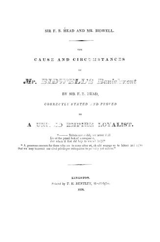 Sir F.B. Head and Mr. Bidwell, the cause and circumstances of Mr. Bidwell's banishment by Sir F.B. Head correctly stated and proved by a United Empire loyalist