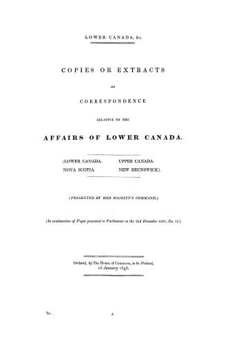 Lower Canada, &c., copies or extracts of correspondence relative to the affairs of Lower Canada, (Lower Canada, Upper Canada, Nova Scotia, New Brunswi(...)