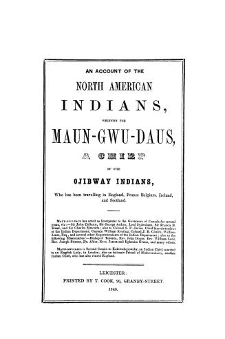 An account of the North American Indians, written for Maun-gwu-daus, a chief of the Ojibway Indians, who has been travelling in England, France, Belgium, Ireland, and Scotland