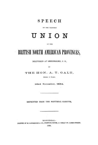 Speech on the proposed union of the British North American provinces, delivered at Sherbrooke, C