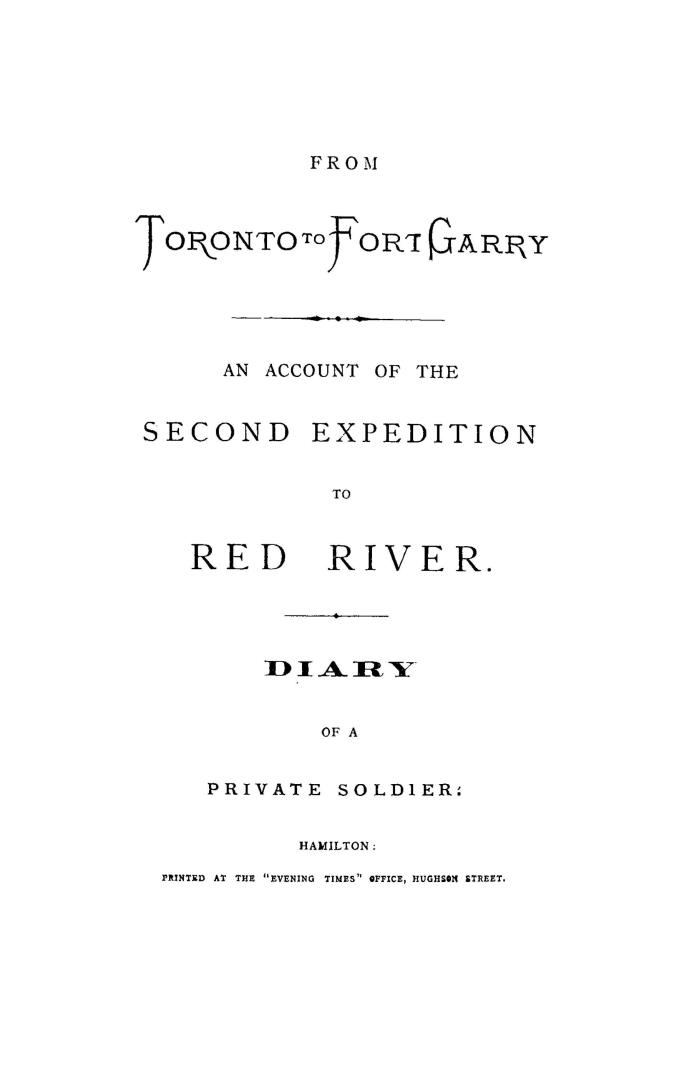 From Toronto to Fort Garry : an account of the second expedition to Red River , diary of a private soldier