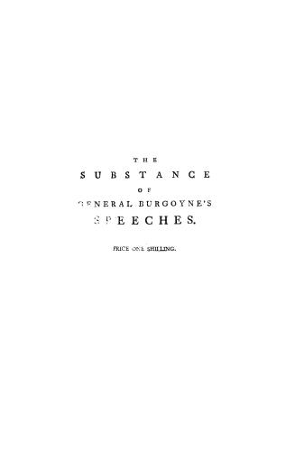 The substance of General Burgoyne's speeches on Mr