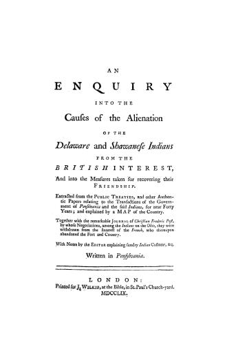An enquiry into the causes of the alienation of the Delaware and Shawanese Indians from the British interest and into the measures taken for recoverin(...)