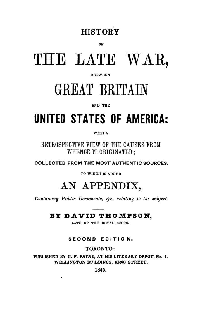 History of the late war, between Great Britain and the United States of America, with a retrospective view of the causes from whence it originated, co(...)