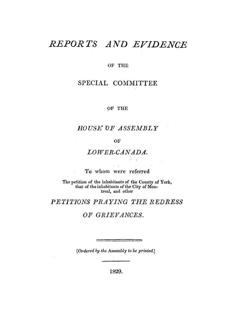 Reports and evidence of the Special committee of the House of assembly of Lower-Canada, to whom were referred the petition of the inhabitants of the c(...)