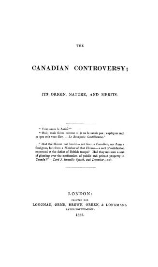 The Canadian controversy, its origin, nature and merits