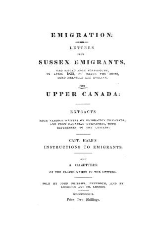 Emigration, letters from Sussex emigrants who sailed from Portsmouth in April, 1832, on board the ships Lord Melville and Eveline, for Upper Canada, e(...)