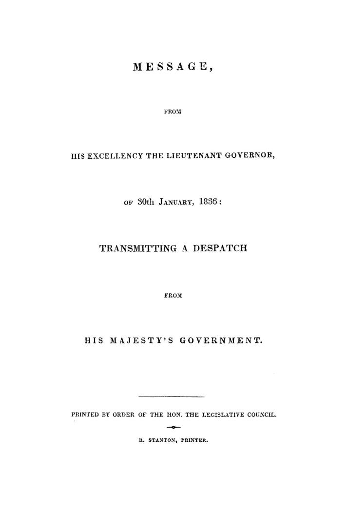 Message from His Excellency the Lieutenant Governor, of 30th January, 1836, transmitting a despatch from His Majesty's government