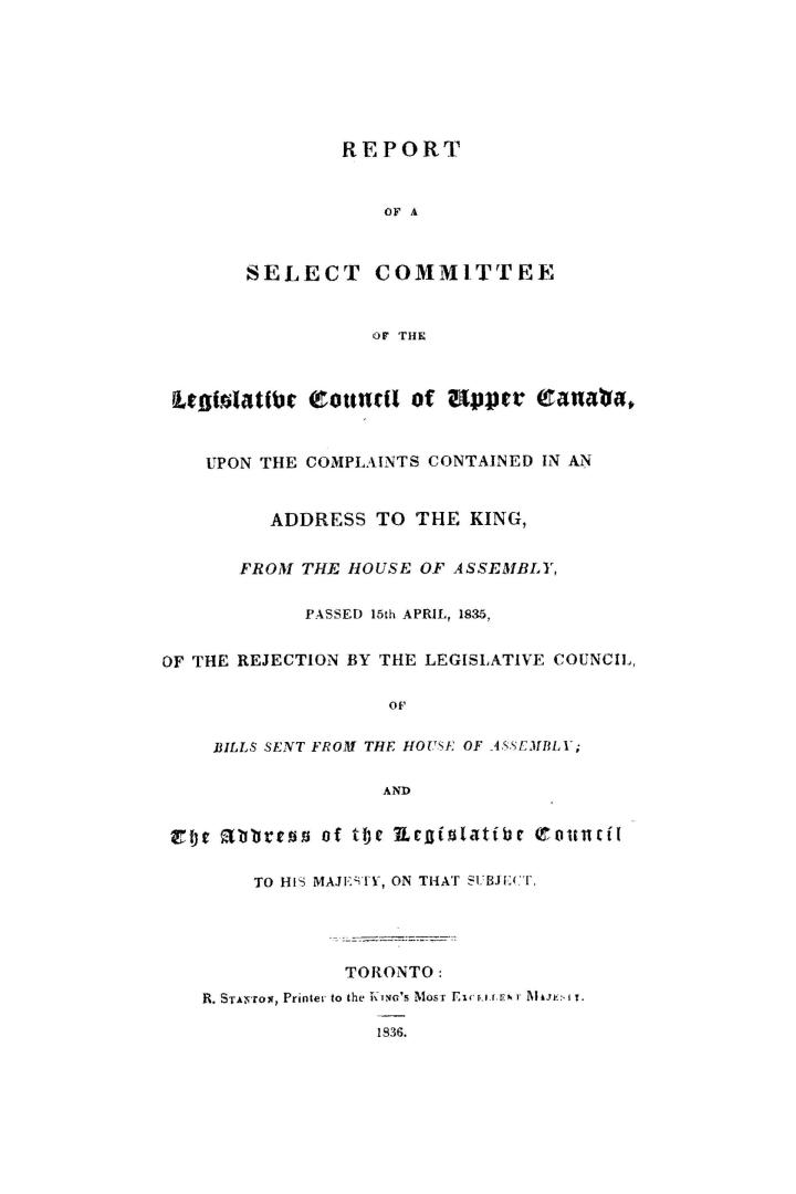 Report of a Select committee of the Legislative council of Upper Canada upon the complaints contained in an address to the King from the House of asse(...)