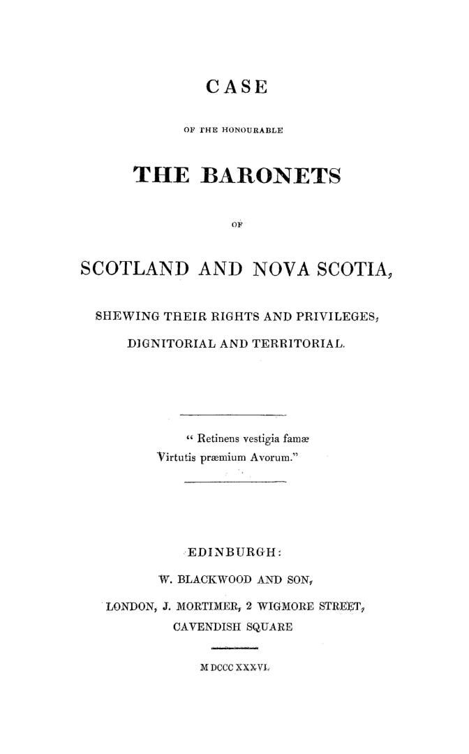 Case of the Honourable the baronets of Scotland and Nova Scotia, shewing their rights and privileges, dignitorial and territorial