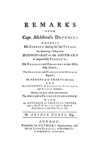 Remarks upon Capt. Middleton's defence, wherein his conduct during his late voyage for discovering a passage from Hudson's-Bay to the South-Sea is imp(...)