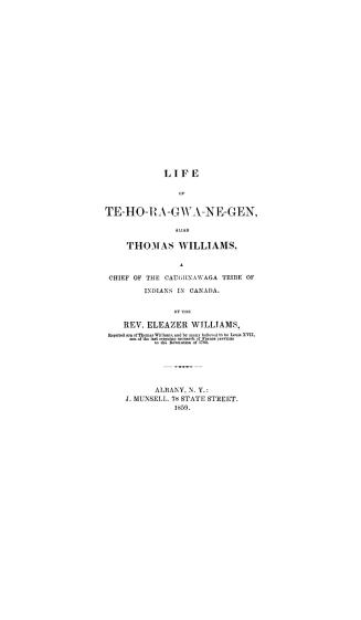 Life of Te-ho-ra-gwa-ne-gen, alias Thomas Williams, a chief of the Caughnawaga tribe of Indians in Canada