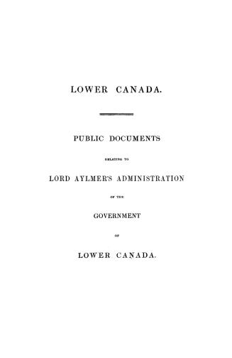 Public documents relating to Lord Aylmer's administration of the government of Lower Canada