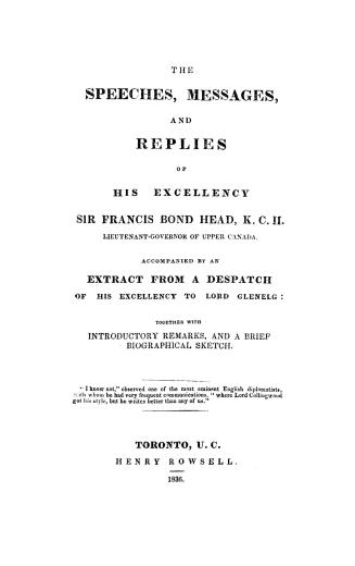 The speeches, messages, and replies of His Excellency Sir Francis Bond Head, K