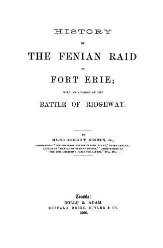 History of the Fenian raid on Fort Erie, : with an account of the battle of Ridgeway