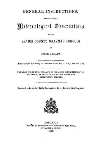 General instructions for making the meteorological observations at the senior county grammar schools in Upper Canada