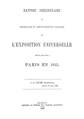 Rapport preliminaire du secrétaire du Comité executif canadien de l'Exposition universelle devant avoir lieu à Paris en 1855