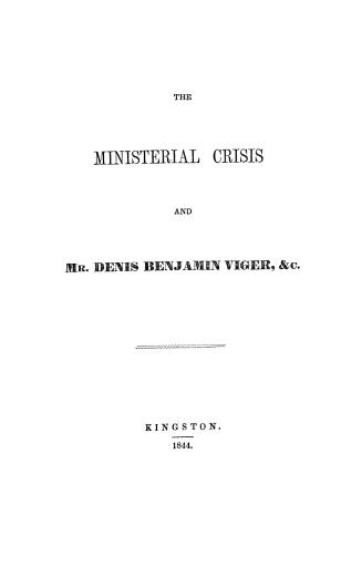 The ministerial crisis and Mr. Denis Benjamin Viger, &c.