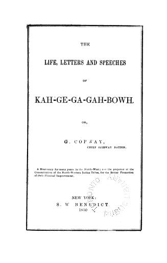The life, letters, and speeches of Kah-ge-ga-gah-bowh, or G