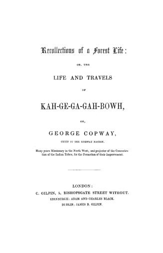Recollections of a forest life, or The life and travels of Kah-ge-ga-gah-bowh, or, George Copway, chief of the Ojibway nation