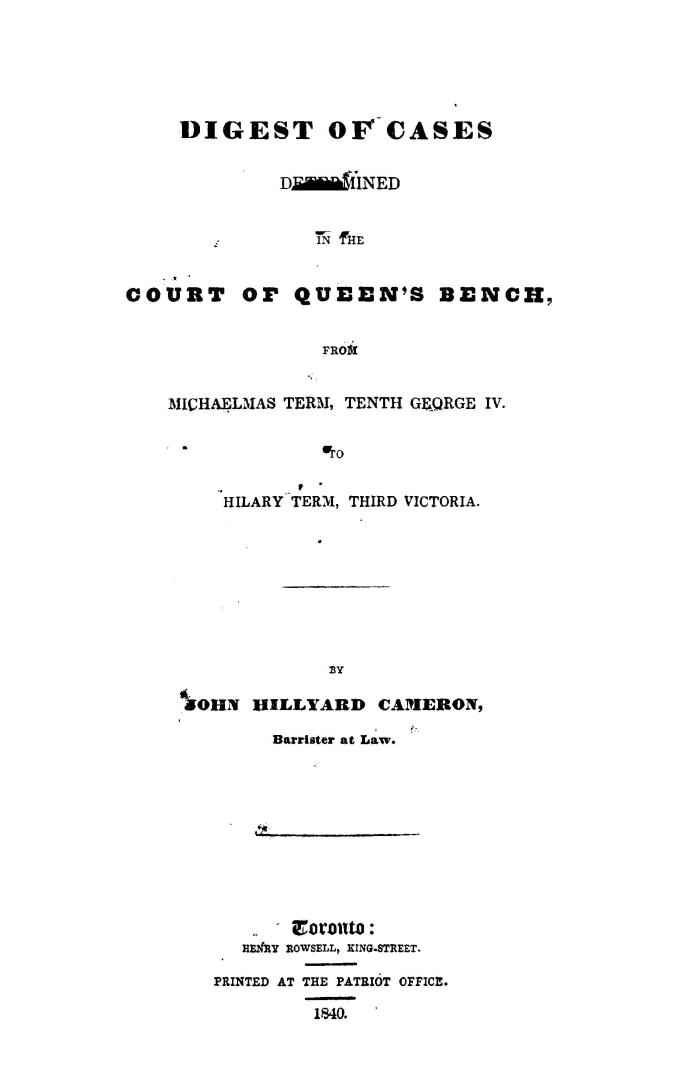 A digest of cases determined in the Court of queen's bench, from Michaelmas term, tenth George IV, to Hilary term, third Victoria