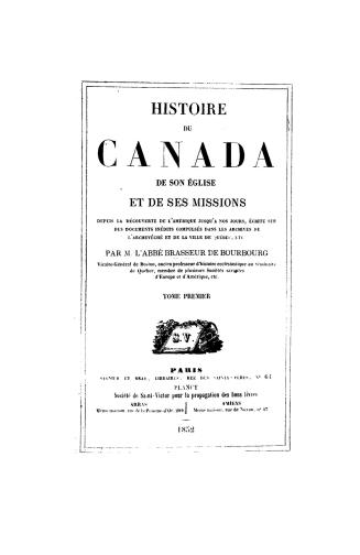 Histoire du Canada, de son église et de ses missions, depuis la découverte de l'Amérique jusqu'à nos jours, écrite sur des documents inédits compulsés (...)