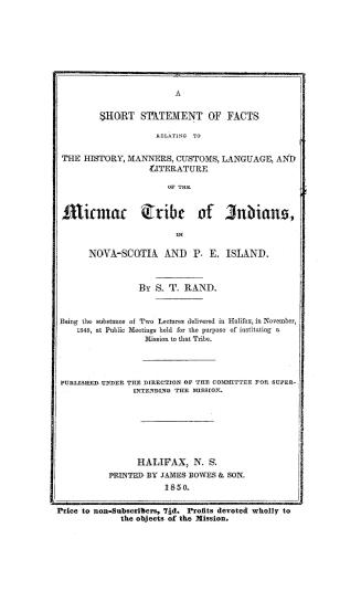 A short statement of facts relating to the history, manners, customs, language, and literature of the Micmac tribe of Indians in Nova-Scotia and P.E. (...)