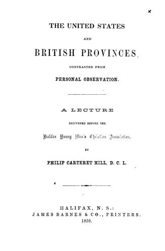 The United States and British provinces contrasted from personal observation, a lecture delivered before the Halifax Young men's Christian association
