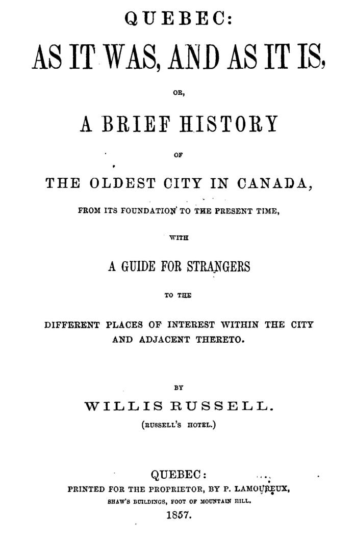 Quebec, as it was, and as it is, or, A brief history of the oldest city in Canada, from its foundation to the present time, with a guide for strangers(...)