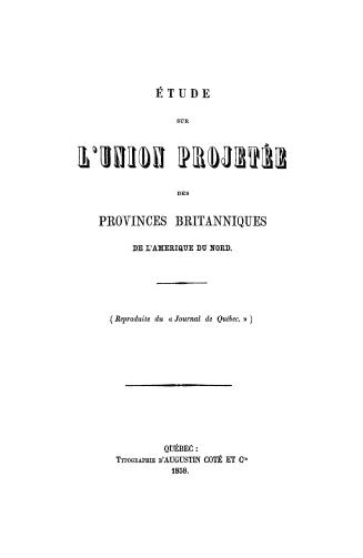 Étude sur l'union projetée des provinces britanniques de l'Amériqueu nord