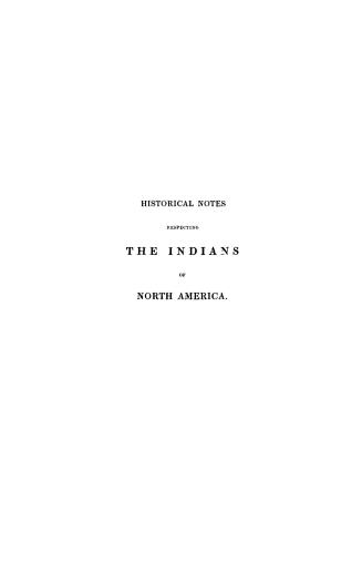 Historical notes respecting the Indians of North America: with remarks on the attempts made to convert and civilize them