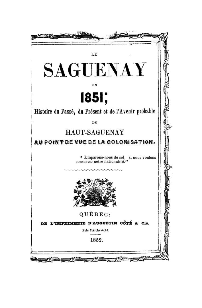 Le Saguenay en 1851, histoire du passé, du prèsent et de l'avenir probable du haut-Saguenay au point de vue de la colonisation