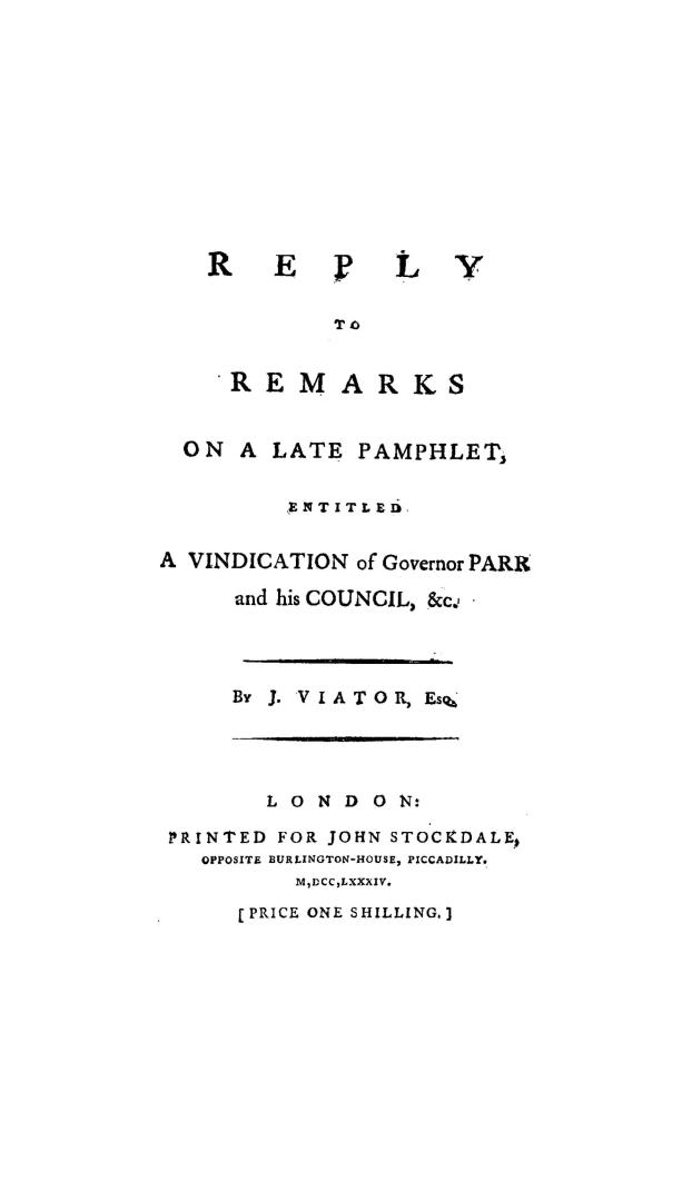 Reply to Remarks on a late pamphlet entitled A vindication of Governor Parr and his council, &c.