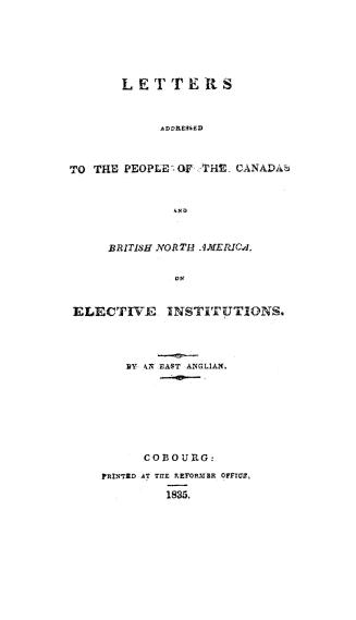 Letters addressed to the people of the Canadas and British North America on elective institutions