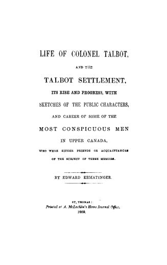 Life of Colonel Talbot, and the Talbot settlement,
