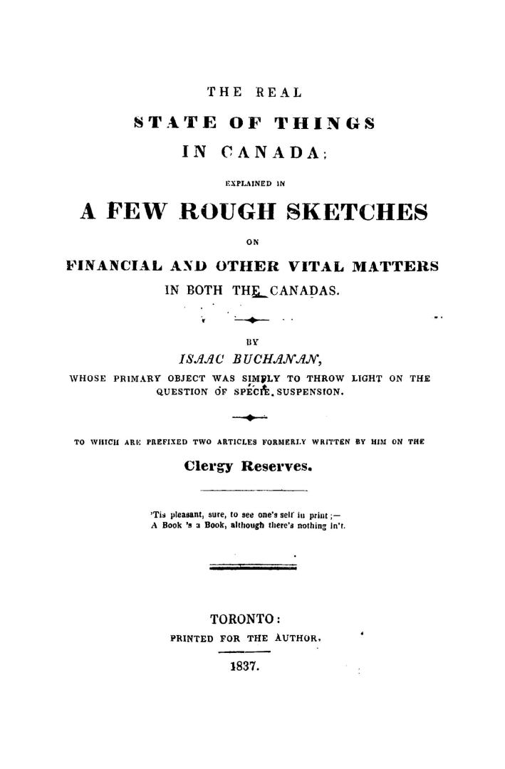 The real state of things in Canada, explained in a few rough sketches on financial and other vital matters in both the Canadas...to which are prefixed two articles...on the clergy reserves