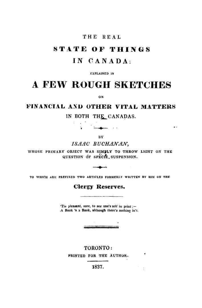 The real state of things in Canada, explained in a few rough sketches on financial and other vital matters in both the Canadas...to which are prefixed two articles...on the clergy reserves