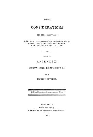Some considerations on this question, Whether the British government acted wisely in granting to Canada her present constitution