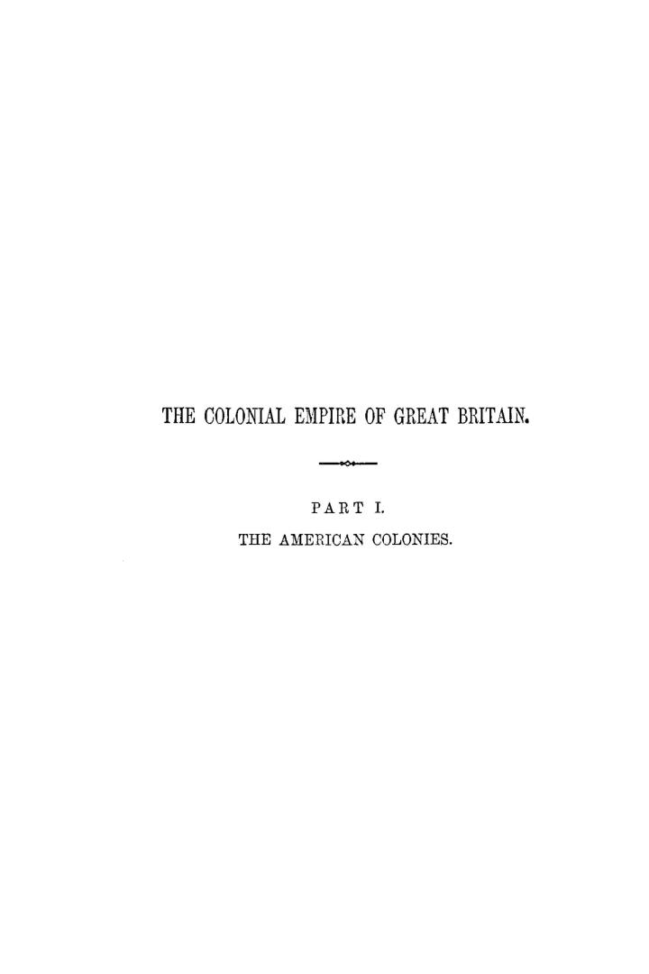 The colonial empire of Great Britain, considered chiefly with reference to its physical geography and industrial productions. Part I. The American colonies