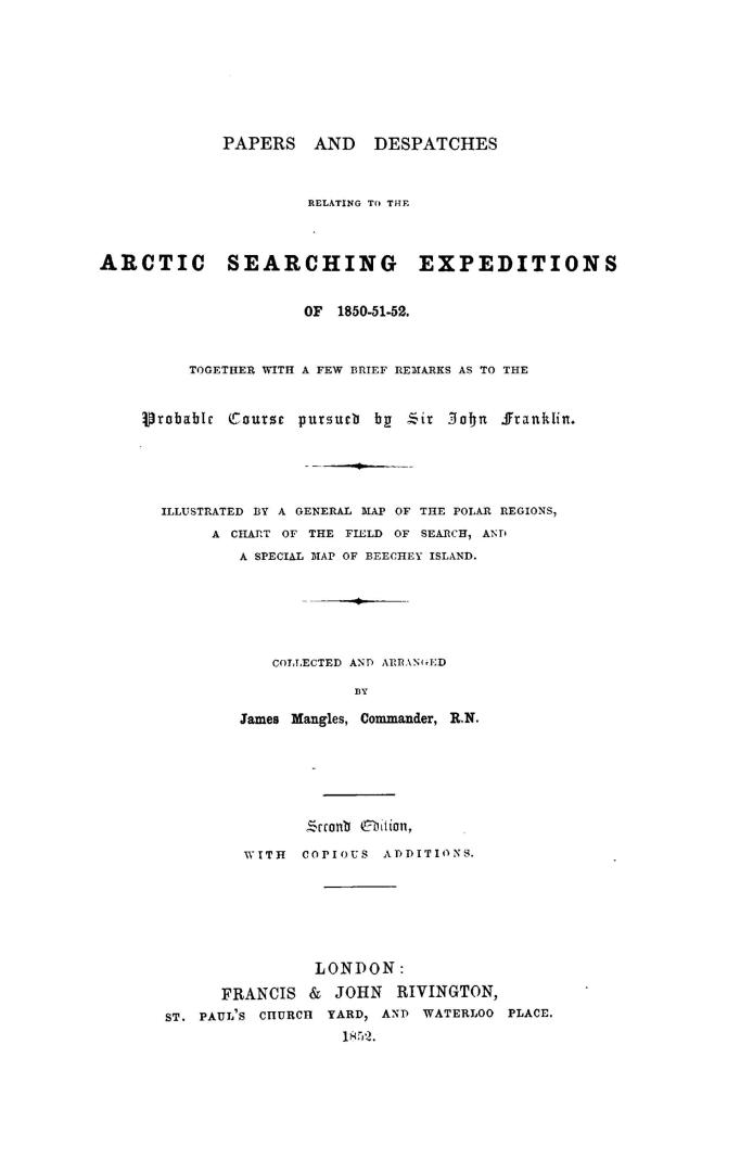 Papers and despatches relating to the Arctic searching expeditions of 1850-51-52, together with a few brief remarks as to the probable course