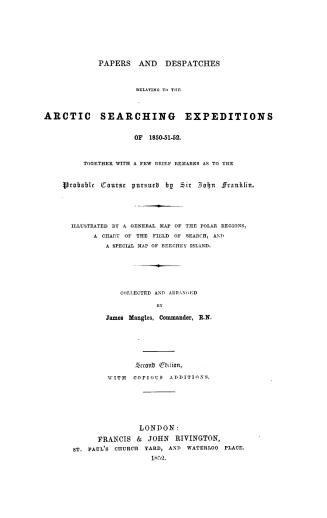 Papers and despatches relating to the Arctic searching expeditions of 1850-51-52, together with a few brief remarks as to the probable course
