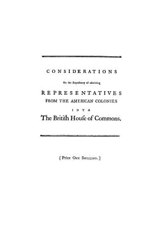 Considerations on the expediency of admitting representatives from the American colonies into the British House of commons
