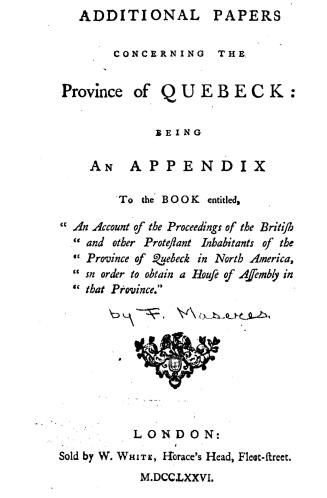 Additional papers concerning the province of Quebeck, being an appendix to the book entitled ''An account of the proceedings of the British and other (...)