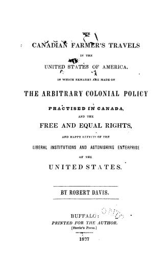 The Canadian farmer's travels in the United States of America, in which remarks are made on the arbitrary colonial policy practised in Canada, and the(...)